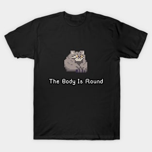 The body is round T-Shirt